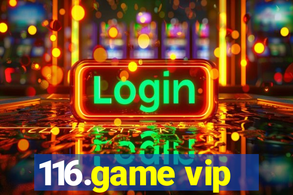 116.game vip